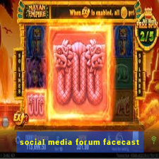 social media forum facecast